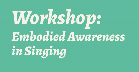 Embodied Awareness in Singing Workshop Embodied Awareness in Singing Workshop